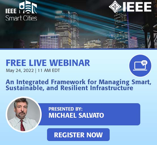 Join us at the upcoming Smart Cities webinar about An Integrated framework for Managing Smart, Sustainable, and Resilient Infrastructure presented by Michael Salvato on May 24, 2021 by registering now